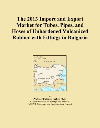 The 2013 Import and Export Market for Tubes, Pipes, and Hoses of Unhardened Vulcanized Rubber with Fittings in Bulgaria