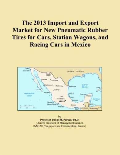 The 2013 Import and Export Market for New Pneumatic Rubber Tires for Cars, Station Wagons, and Racing Cars in Mexico