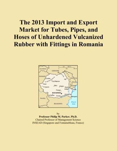 The 2013 Import and Export Market for Tubes, Pipes, and Hoses of Unhardened Vulcanized Rubber with Fittings in Romania
