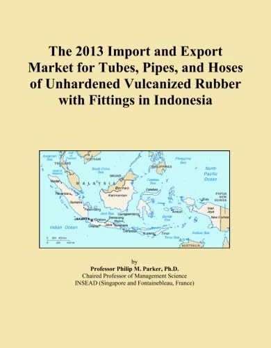 The 2013 Import and Export Market for Tubes, Pipes, and Hoses of Unhardened Vulcanized Rubber with Fittings in Indonesia