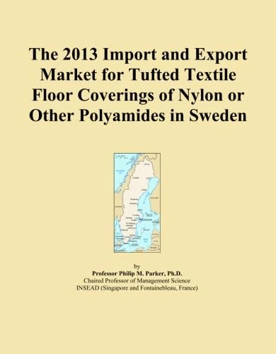 The 2013 Import and Export Market for Tufted Textile Floor Coverings of Nylon or Other Polyamides in Sweden