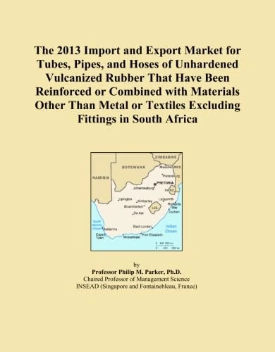 The 2013 Import and Export Market for Tubes, Pipes, and Hoses of Unhardened Vulcanized Rubber That Have Been Reinforced or Combined with Materials ... Textiles Excluding Fittings in South Africa