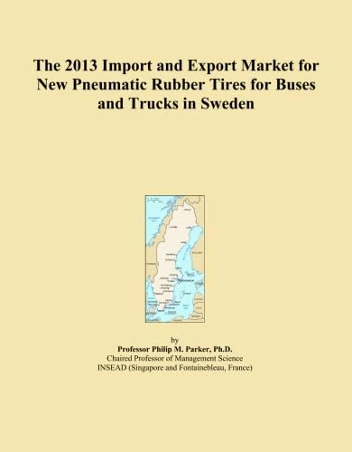 The 2013 Import and Export Market for New Pneumatic Rubber Tires for Buses and Trucks in Sweden