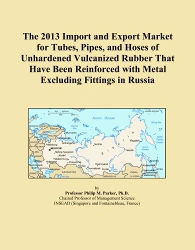 The 2013 Import and Export Market for Tubes, Pipes, and Hoses of Unhardened Vulcanized Rubber That Have Been Reinforced with Metal Excluding Fittings in Russia