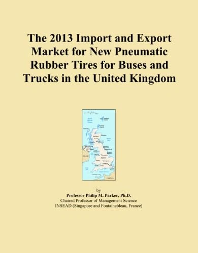 The 2013 Import and Export Market for New Pneumatic Rubber Tires for Buses and Trucks in the United Kingdom