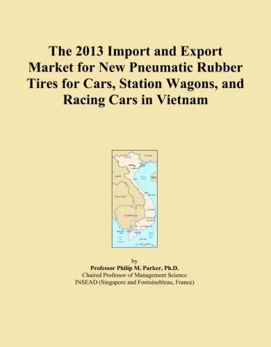 The 2013 Import and Export Market for New Pneumatic Rubber Tires for Cars, Station Wagons, and Racing Cars in Vietnam