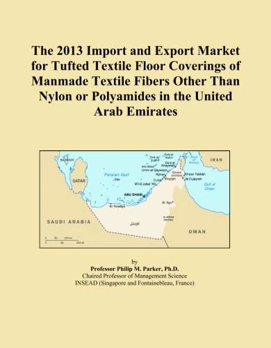 The 2013 Import and Export Market for Tufted Textile Floor Coverings of Manmade Textile Fibers Other Than Nylon or Polyamides in the United Arab Emirates