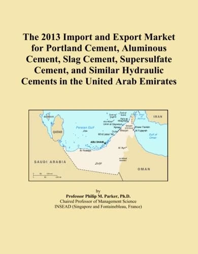 The 2013 Import and Export Market for Portland Cement, Aluminous Cement, Slag Cement, Supersulfate Cement, and Similar Hydraulic Cements in the United Arab Emirates