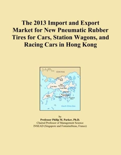 The 2013 Import and Export Market for New Pneumatic Rubber Tires for Cars, Station Wagons, and Racing Cars in Hong Kong