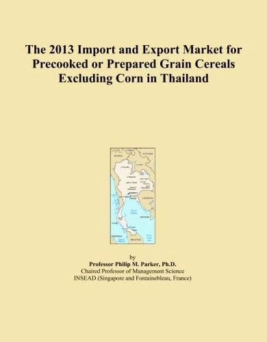 The 2013 Import and Export Market for Precooked or Prepared Grain Cereals Excluding Corn in Thailand