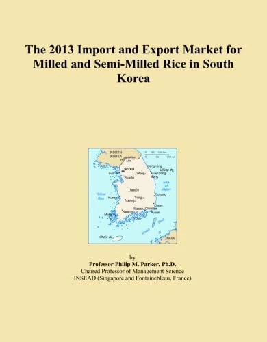 The 2013 Import and Export Market for Milled and Semi-Milled Rice in South Korea