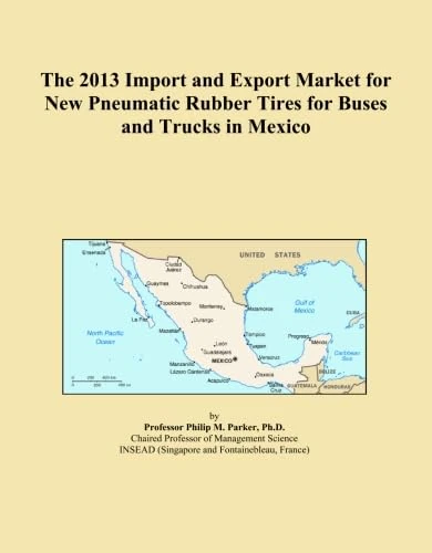 The 2013 Import and Export Market for New Pneumatic Rubber Tires for Buses and Trucks in Mexico