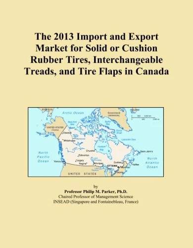 The 2013 Import and Export Market for Solid or Cushion Rubber Tires, Interchangeable Treads, and Tire Flaps in Canada
