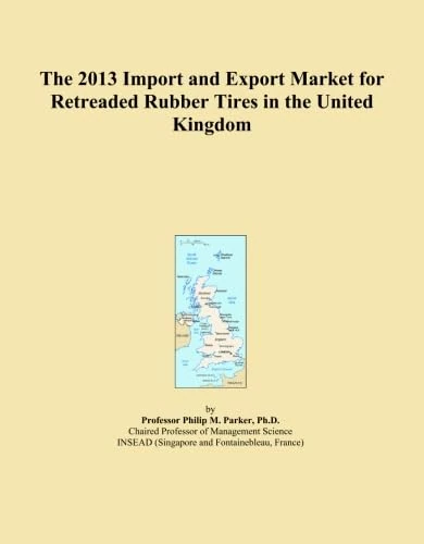 The 2013 Import and Export Market for Retreaded Rubber Tires in the United Kingdom