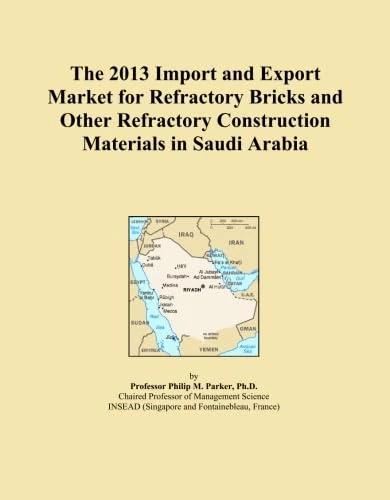 The 2013 Import and Export Market for Refractory Bricks and Other Refractory Construction Materials in Saudi Arabia