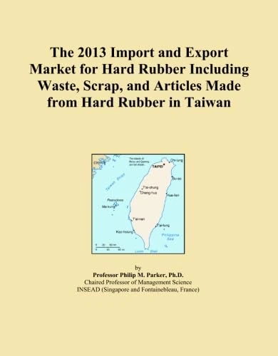 The 2013 Import and Export Market for Hard Rubber Including Waste, Scrap, and Articles Made from Hard Rubber in Taiwan