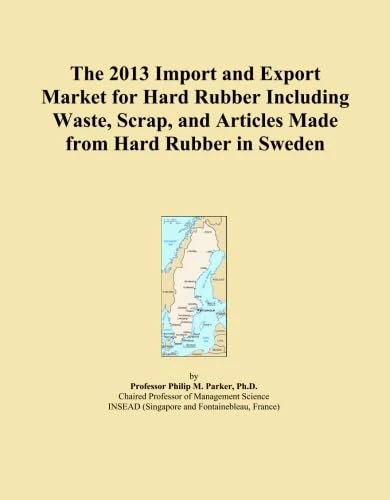 The 2013 Import and Export Market for Hard Rubber Including Waste, Scrap, and Articles Made from Hard Rubber in Sweden