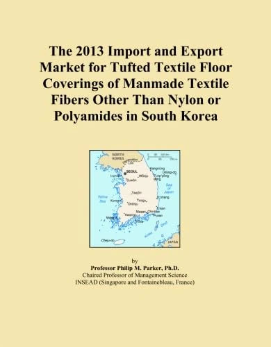 The 2013 Import and Export Market for Tufted Textile Floor Coverings of Manmade Textile Fibers Other Than Nylon or Polyamides in South Korea