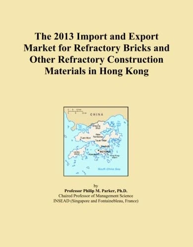 The 2013 Import and Export Market for Refractory Bricks and Other Refractory Construction Materials in Hong Kong