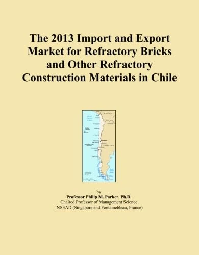 The 2013 Import and Export Market for Refractory Bricks and Other Refractory Construction Materials in Chile