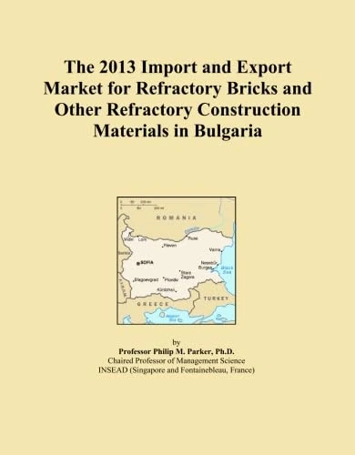 The 2013 Import and Export Market for Refractory Bricks and Other Refractory Construction Materials in Bulgaria