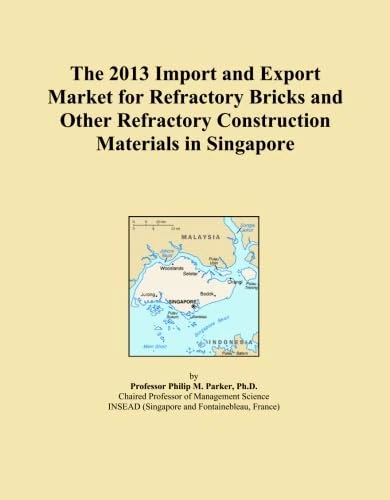 The 2013 Import and Export Market for Refractory Bricks and Other Refractory Construction Materials in Singapore