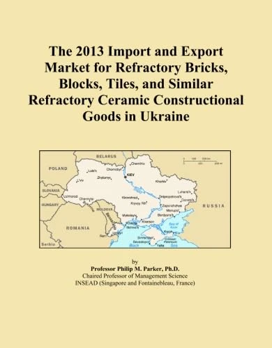 The 2013 Import and Export Market for Refractory Bricks, Blocks, Tiles, and Similar Refractory Ceramic Constructional Goods in Ukraine