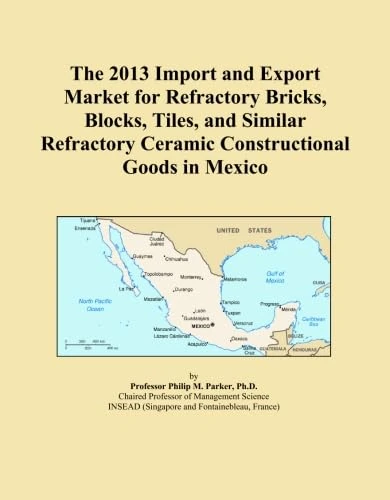 The 2013 Import and Export Market for Refractory Bricks, Blocks, Tiles, and Similar Refractory Ceramic Constructional Goods in Mexico