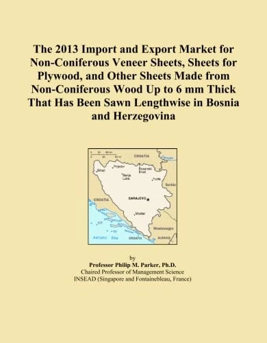 The 2013 Import and Export Market for Non-Coniferous Veneer Sheets, Sheets for Plywood, and Other Sheets Made from Non-Coniferous Wood Up to 6 mm ... Sawn Lengthwise in Bosnia and Herzegovina