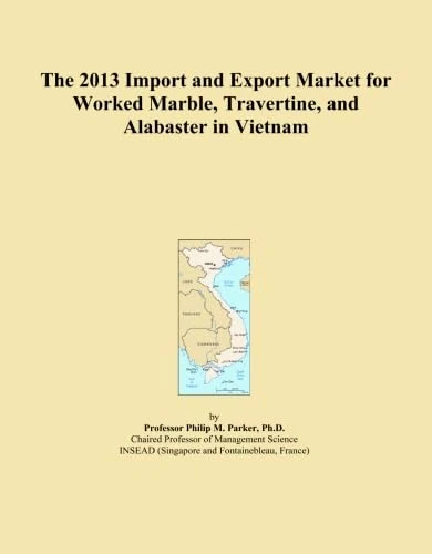 The 2013 Import and Export Market for Worked Marble, Travertine, and Alabaster in Vietnam