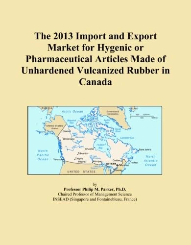 The 2013 Import and Export Market for Hygenic or Pharmaceutical Articles Made of Unhardened Vulcanized Rubber in Canada