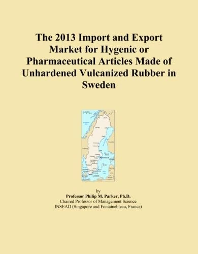The 2013 Import and Export Market for Hygenic or Pharmaceutical Articles Made of Unhardened Vulcanized Rubber in Sweden