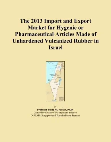 The 2013 Import and Export Market for Hygenic or Pharmaceutical Articles Made of Unhardened Vulcanized Rubber in Israel