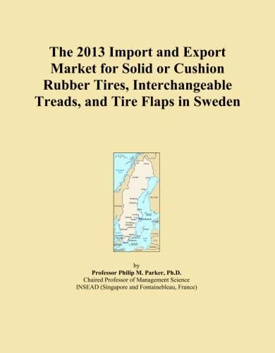 The 2013 Import and Export Market for Solid or Cushion Rubber Tires, Interchangeable Treads, and Tire Flaps in Sweden