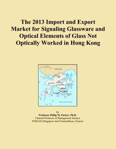 The 2013 Import and Export Market for Signaling Glassware and Optical Elements of Glass Not Optically Worked in Hong Kong