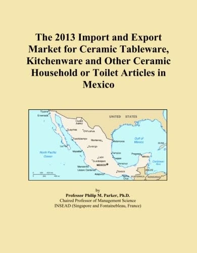 The 2013 Import and Export Market for Ceramic Tableware, Kitchenware and Other Ceramic Household or Toilet Articles in Mexico
