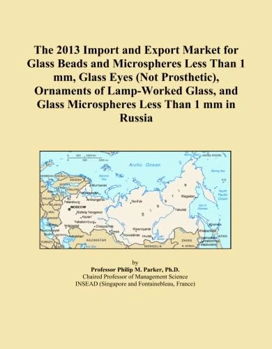 The 2013 Import and Export Market for Glass Beads and Microspheres Less Than 1 mm, Glass Eyes (Not Prosthetic), Ornaments of Lamp-Worked Glass, and Glass Microspheres Less Than 1 mm in Russia