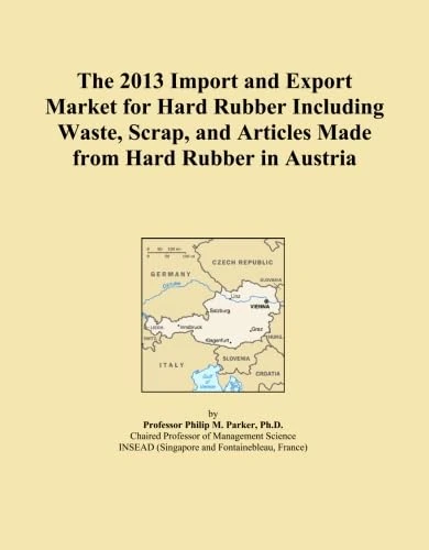 The 2013 Import and Export Market for Hard Rubber Including Waste, Scrap, and Articles Made from Hard Rubber in Austria