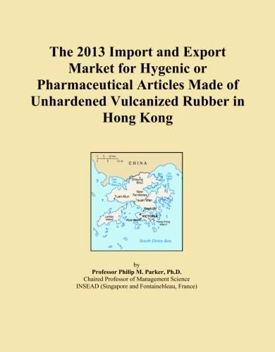 The 2013 Import and Export Market for Hygenic or Pharmaceutical Articles Made of Unhardened Vulcanized Rubber in Hong Kong