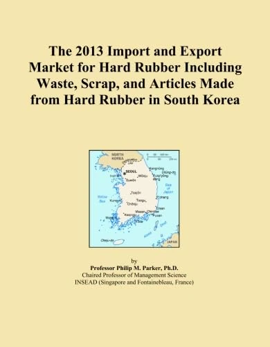 The 2013 Import and Export Market for Hard Rubber Including Waste, Scrap, and Articles Made from Hard Rubber in South Korea