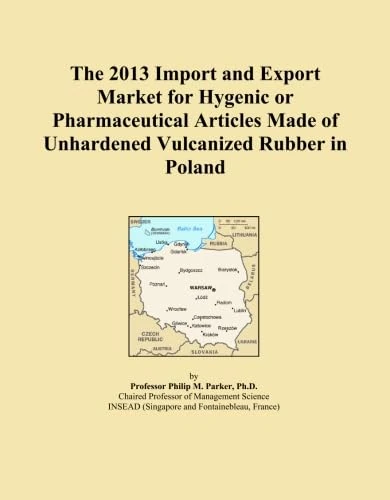 The 2013 Import and Export Market for Hygenic or Pharmaceutical Articles Made of Unhardened Vulcanized Rubber in Poland