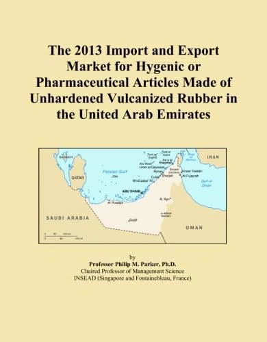 The 2013 Import and Export Market for Hygenic or Pharmaceutical Articles Made of Unhardened Vulcanized Rubber in the United Arab Emirates