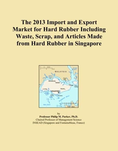 The 2013 Import and Export Market for Hard Rubber Including Waste, Scrap, and Articles Made from Hard Rubber in Singapore
