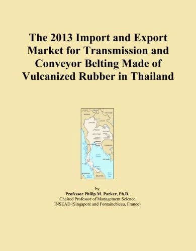 The 2013 Import and Export Market for Transmission and Conveyor Belting Made of Vulcanized Rubber in Thailand