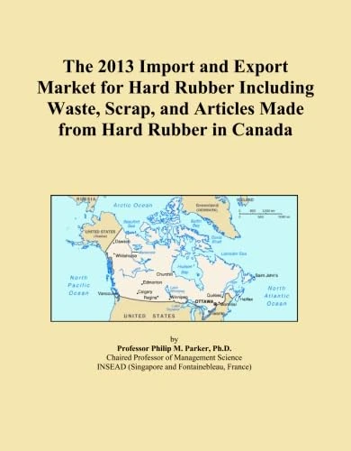 The 2013 Import and Export Market for Hard Rubber Including Waste, Scrap, and Articles Made from Hard Rubber in Canada
