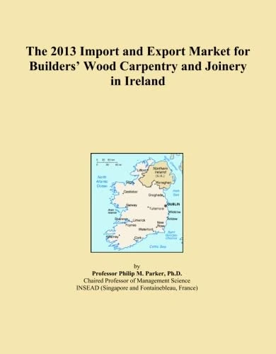 The 2013 Import and Export Market for Builders' Wood Carpentry and Joinery in Ireland