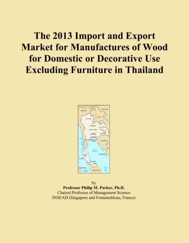 The 2013 Import and Export Market for Manufactures of Wood for Domestic or Decorative Use Excluding Furniture in Thailand