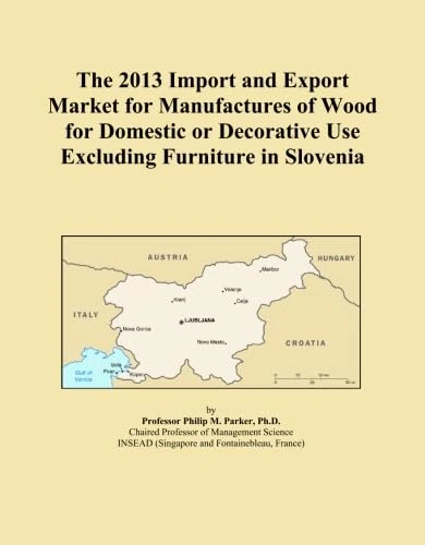 The 2013 Import and Export Market for Manufactures of Wood for Domestic or Decorative Use Excluding Furniture in Slovenia