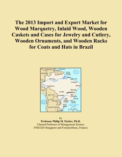 The 2013 Import and Export Market for Wood Marquetry, Inlaid Wood, Wooden Caskets and Cases for Jewelry and Cutlery, Wooden Ornaments, and Wooden Racks for Coats and Hats in Brazil
