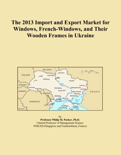 The 2013 Import and Export Market for Windows, French-Windows, and Their Wooden Frames in Ukraine